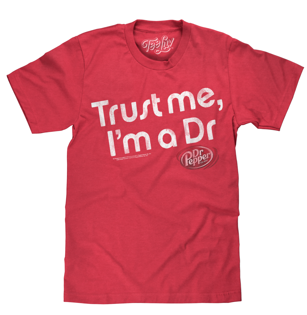 Trust Me I'm A Dr. Pepper T-Shirt Trust Me I'm A Dr. Pepper T-Shirt